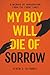 My Boy Will Die of Sorrow: ...