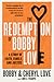 The Redemption of Bobby Love: A Story of Faith, Family, and Justice – A Dramatic Account of Prison Escape, Secret Life, and Marriage Confronted by the FBI