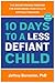 10 Days to a Less Defiant Child: The Breakthrough Program for Overcoming Your Child's Difficult Behavior