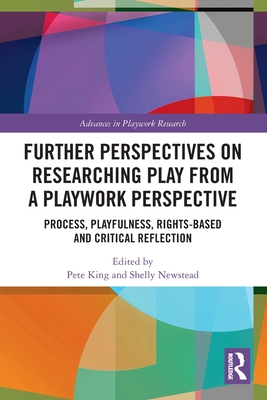 Further Perspectives on Researching Play from a Playwork Perspective (Advances in Playwork Research)