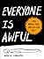 Everyone Is Awful: How Peop...
