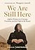 We Are Still Here by Nahid Shahalimi