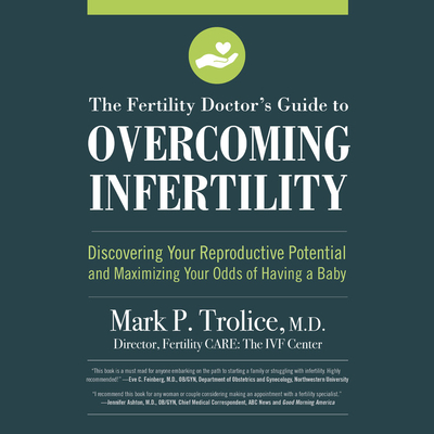 The Fertility Doctor's Guide to Overcoming Infertility: Discovering Your Reproductive Potential and Maximizing Your Odds of Having a Baby