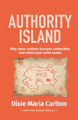 Authority Island: How some authors become authorities and others just write books (Authority Author Series)