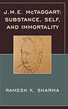 J.M.E. McTaggart: Substance, Self, and Immortality