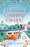 A Colourful Country Escape by Anita Faulkner