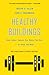 Healthy Buildings: How Indoor Spaces Can Make You Sick―or Keep You Well