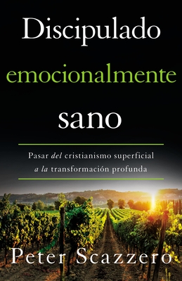 Discipulado emocionalmente sano: Pasar del cristianismo superficial a la transformación profunda (Emotionally Healthy Spirituality) (Spanish Edition)