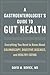 A Gastroenterologist S Guide to Gut Health: Everything You Need to Know about Colonoscopy, Digestive Diseases, and Healthy Eating