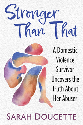Stronger Than That: A Domestic Violence Survivor Uncovers the Truth About Her Abuser (Paperback)