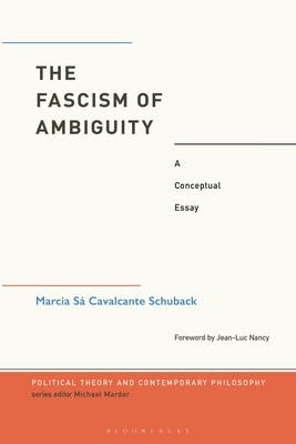 The Fascism of Ambiguity: A Conceptual Essay (Political Theory and Contemporary Philosophy)