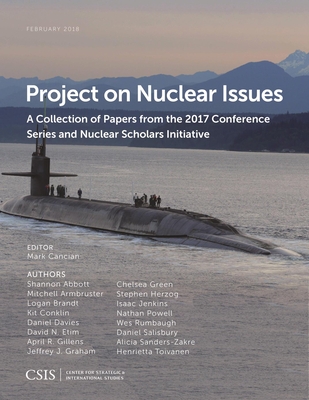 Project on Nuclear Issues: A Collection of Papers from the 2017 Conference Series and Nuclear Scholars Initiative (CSIS Reports)