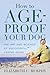 How to Age-Proof Your Dog: The Art and Science of Successful Canine Aging