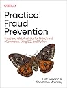Practical Fraud Prevention: Fraud and AML Analytics for Fintech and eCommerce, Using SQL and Python Practical Fraud Prevention: Fraud and AML Analytics for Fintech and eCommerce, Using SQL and Python