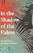 In the Shadow of the Palms:...