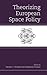 Theorizing European Space Policy