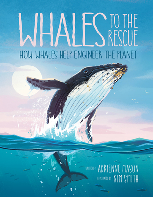 Whales to the Rescue: How Whales Help Engineer the Planet (Ecosystem Guardians, 2)