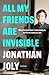 All My Friends Are Invisible
