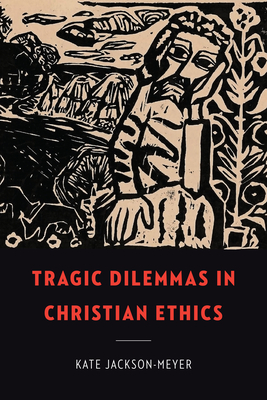 Tragic Dilemmas in Christian Ethics (Moral Traditions)