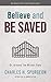 Believe and Be Saved by Charles Haddon Spurgeon