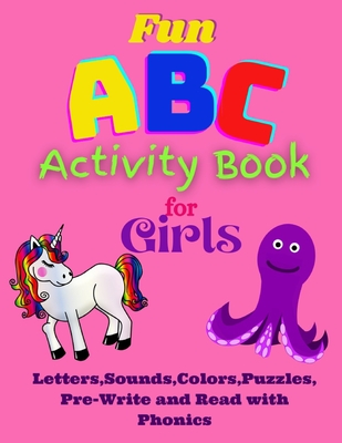 Fun ABC Activity Book for Girls | Letters,Sounds,Colors, Puzzles,Pre-Write and Read with Phonics: Having Fun with ABC's,Puzzles,Quizes while learning ... ABC and Number Tracing Books for Toddlers)