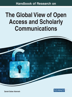 Handbook of Research on the Global View of Open Access and Scholarly Communications