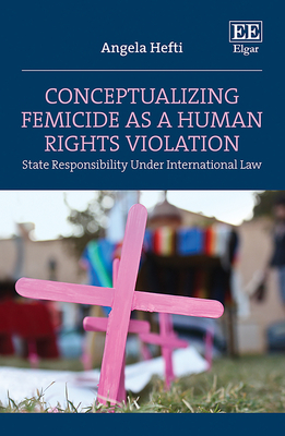 Conceptualizing Femicide as a Human Rights Violation: State Responsibility Under International Law (Hardcover)
