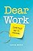 Dear Work