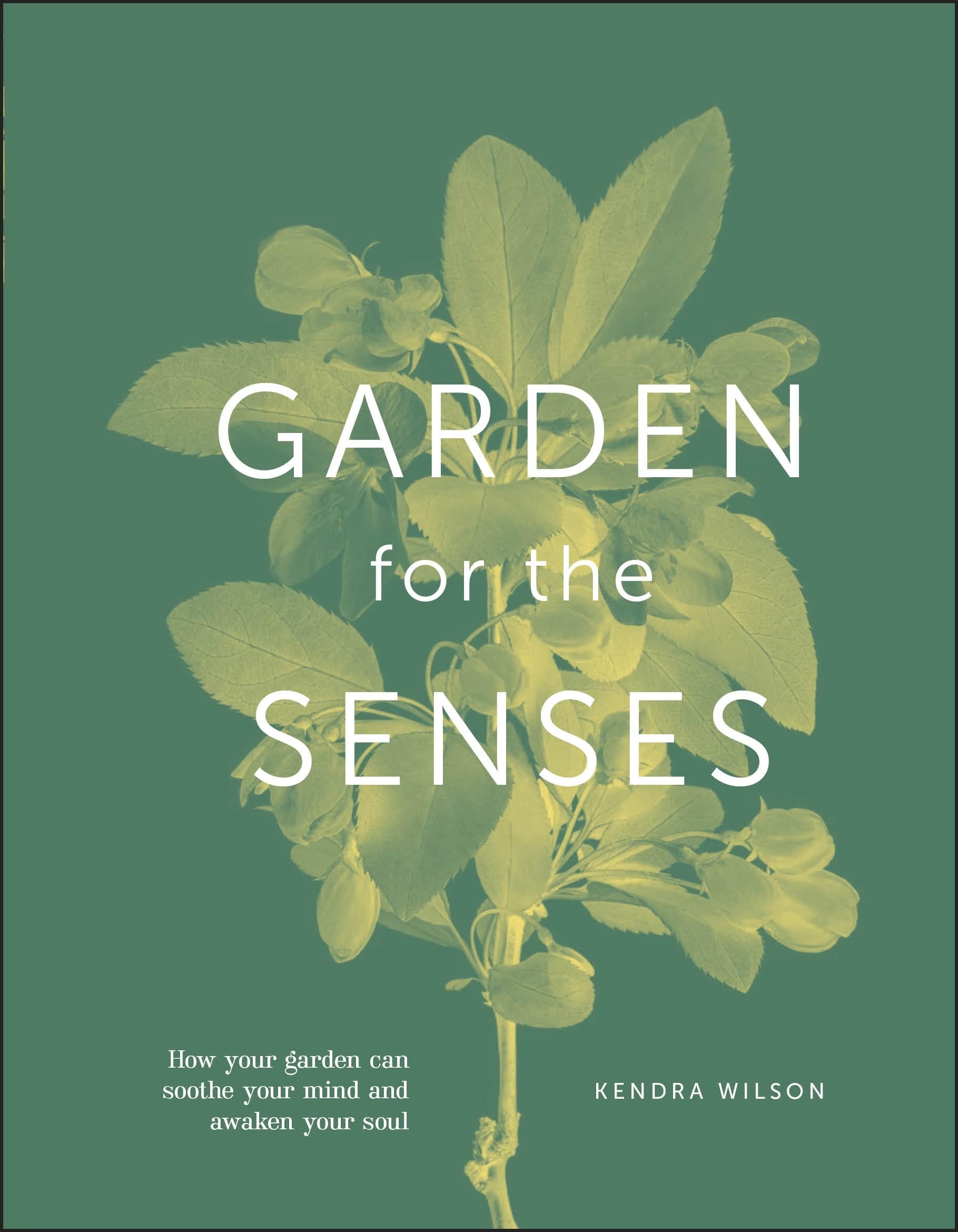 Garden for the Senses: How Your Garden Can Soothe Your Mind and Awaken Your Soul (Hardcover)