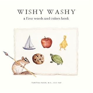 Wishy Washy: A Board Book of First Words and Colors for Growing Minds (Tabitha Paige Children's Book Series)