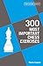 300 Most Important Chess Ex...