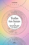 Todas tus lunas: ...