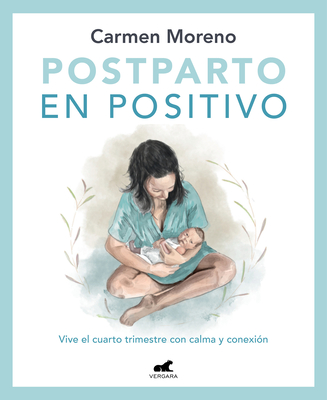 Postparto en positivo: Vive el cuarto trimestre con calma y conexión (Paperback)