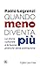 Quando meno diventa più. La storia culturale e le buone prati... by Paolo Legrenzi