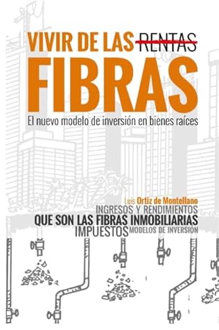 Vivir de las Fibras - El nuevo modelo de inversión en bienes raíces (Trilogía Fibrera #1)