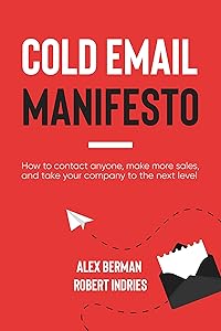 The Cold Email Manifesto: How to fill your sales pipeline, convert like crazy and level up your business in 90 days or less