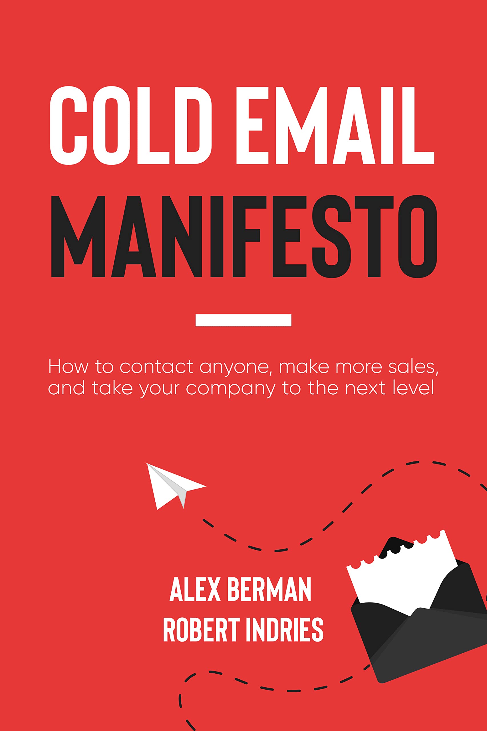 The Cold Email Manifesto: How to fill your sales pipeline, convert like crazy and level up your business in 90 days or less (Kindle Edition)