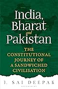 India, Bharat and Pakistan: The Constitutional Journey of a Sandwiched Civilisation (Bharat Trilogy #2)