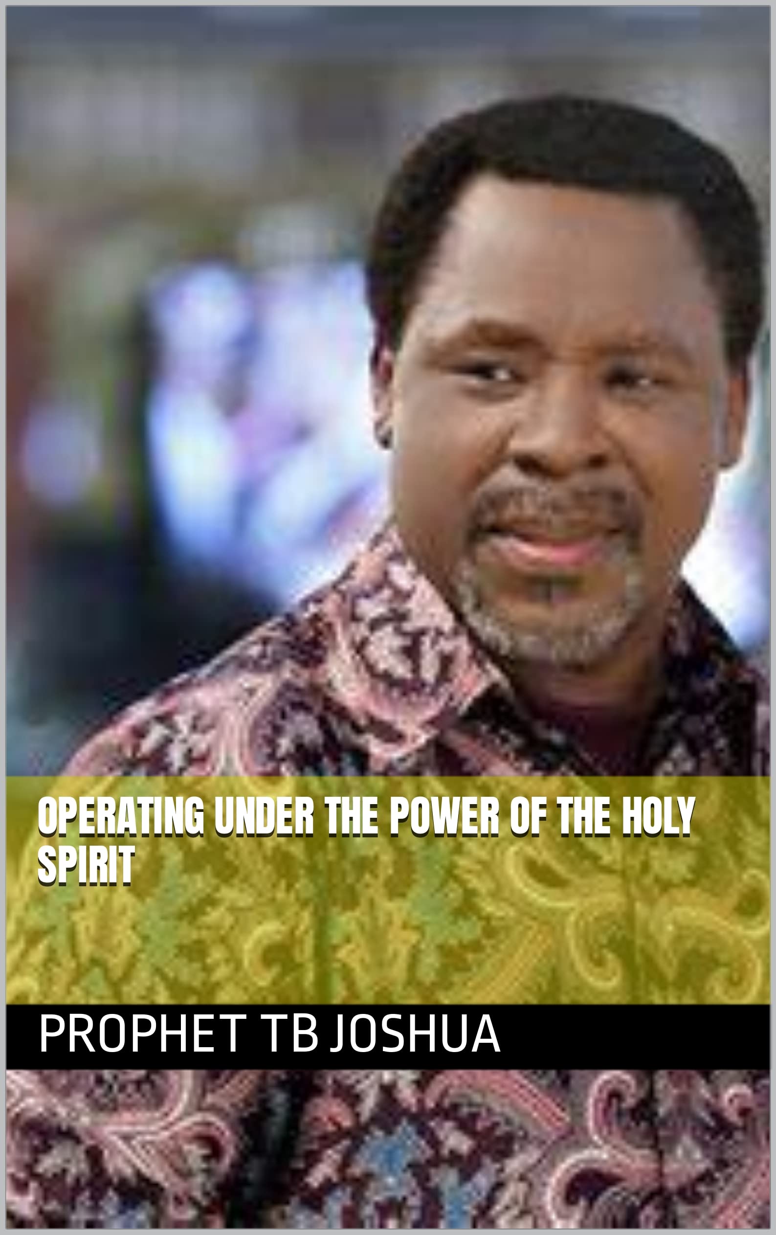 OPERATING UNDER THE POWER OF THE HOLY SPIRIT (Kindle Edition)