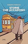 Storie che accadono by Roberto Ferrucci