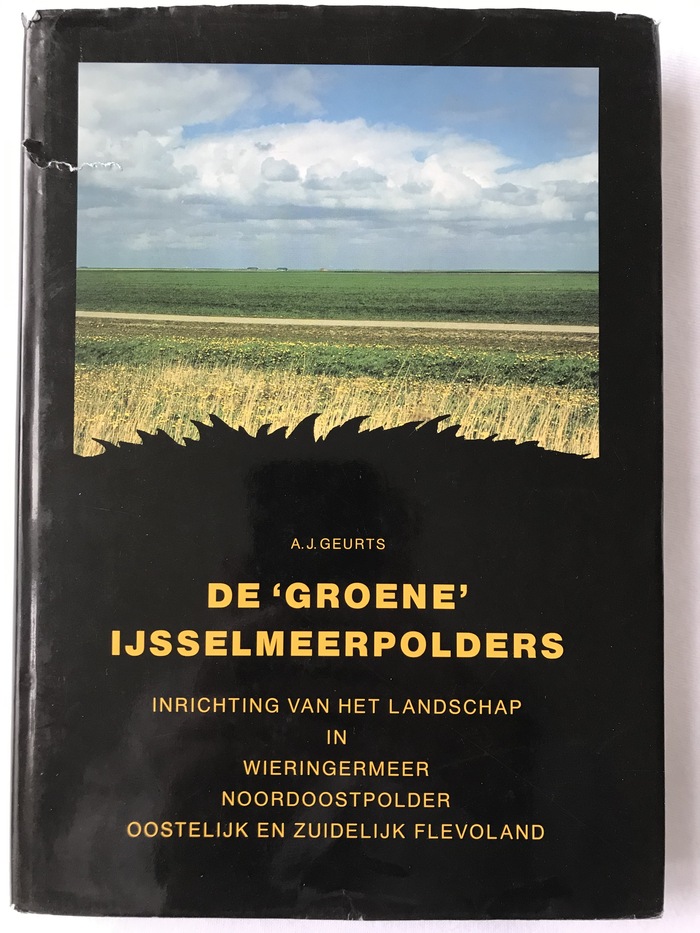 De 'groene' IJsselmeerpolders: Inrichting van het landschap in Wieringermeer, Noordoostpolder, Oostelijk en Zuidelijk Flevoland (Hardcover)