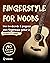 Fingerstyle For Noobs: How to Decode & Progress With Fingerstyle Guitar in Under 23 Days: 140 Exercises Included