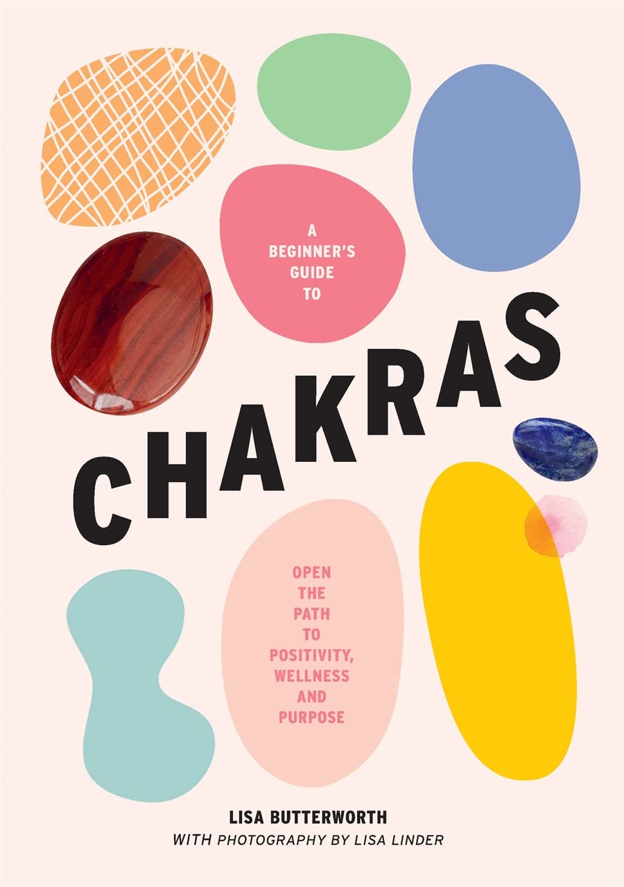 A Beginner's Guide to Chakras: Open the path to positivity, wellness and purpose (Hardcover)