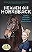 HEAVEN ON HORSEBACK: Learning Life's Lessons From my Wonderful Horses