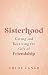 Sisterhood: Giving and Receiving the Gift of Friendship