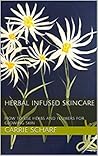 Herbal Infused Skincare by Carrie Scharf Herbal Infused Skincare by Carrie Scharf