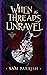 When the Threads Unravel (A...