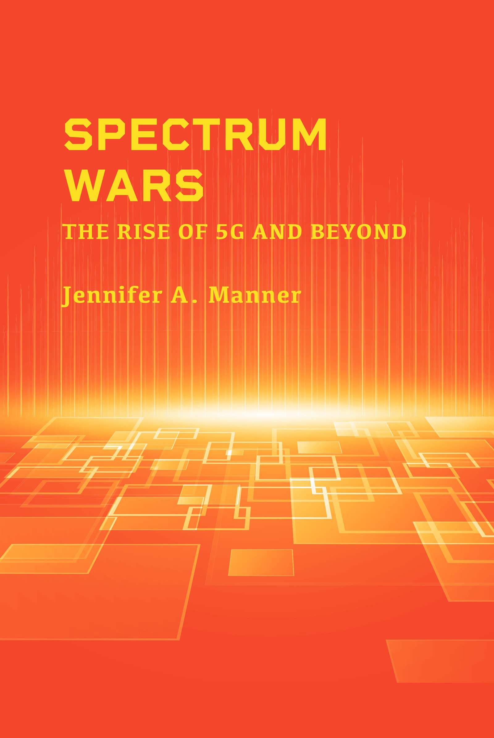 Spectrum Wars: The Rise of 5G and Beyond (Kindle Edition)