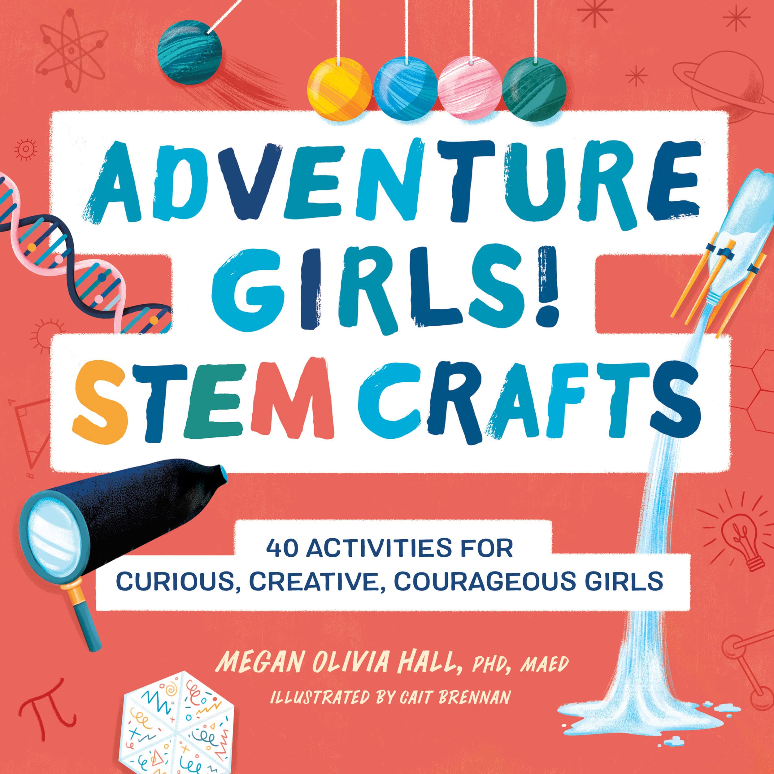 Adventure Girls! STEM Crafts: 40 Activities for Curious, Creative, Courageous Girls (Adventure Crafts for Kids)