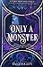 Only a Monster (Monsters, #1) by Vanessa Len